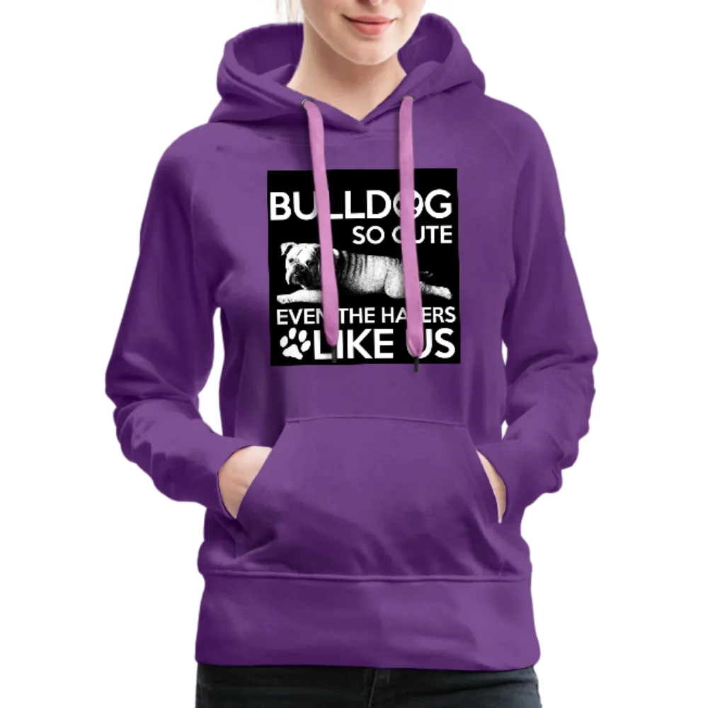 Bulldog So Cute Even The Haters Like Us Women’s Premium Hoodie