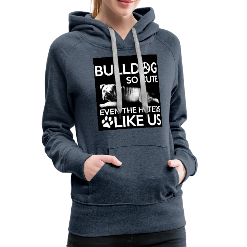 Bulldog So Cute Even The Haters Like Us Women’s Premium Hoodie