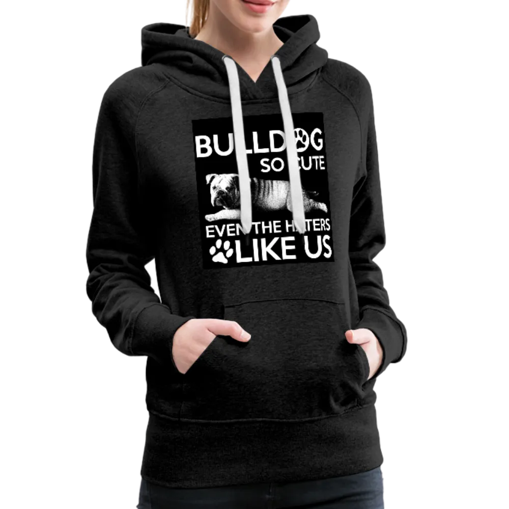 Bulldog So Cute Even The Haters Like Us Women’s Premium Hoodie