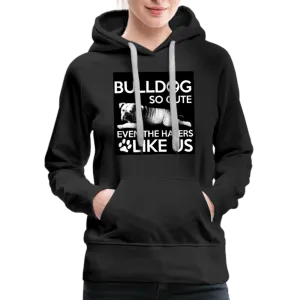 Bulldog So Cute Even The Haters Like Us Women’s Premium Hoodie