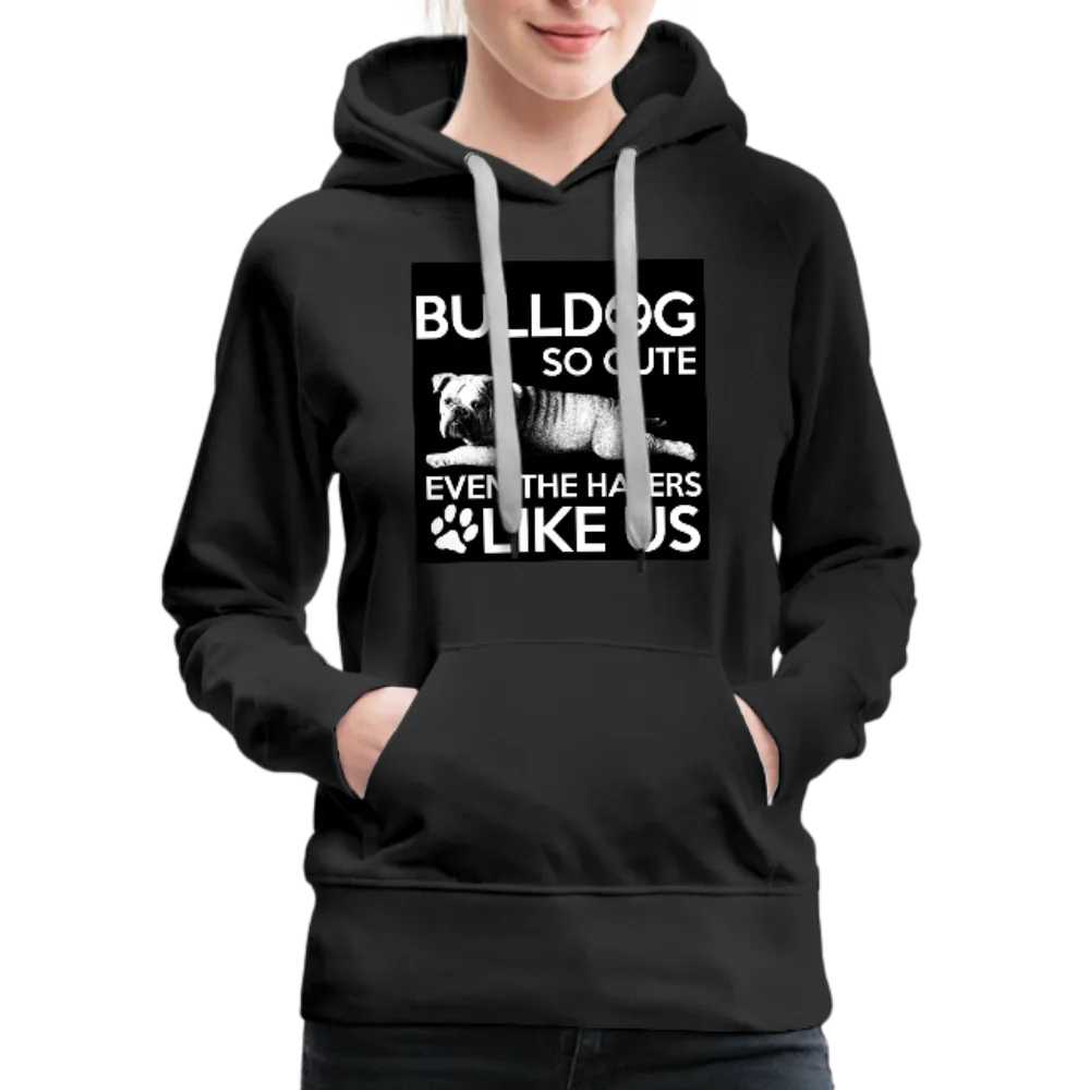 Bulldog So Cute Even The Haters Like Us Women’s Premium Hoodie