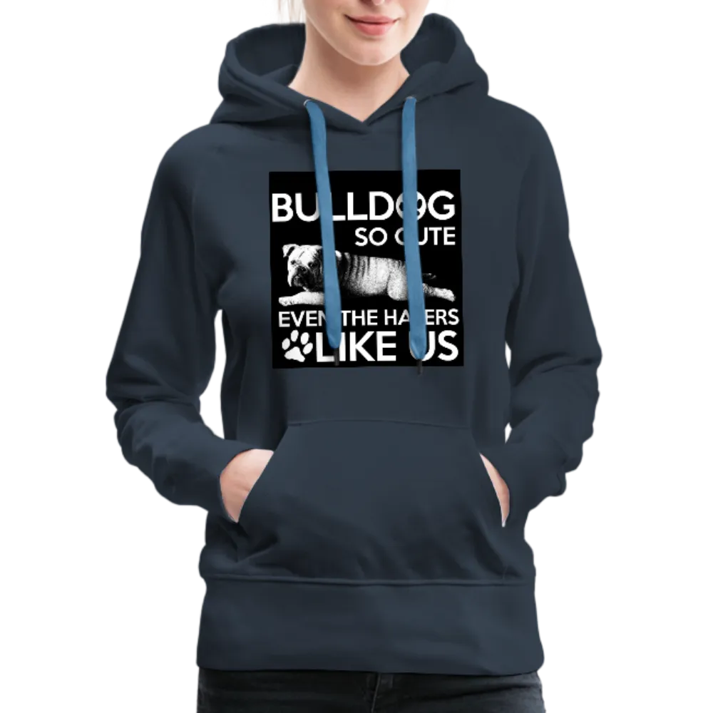 Bulldog So Cute Even The Haters Like Us Women’s Premium Hoodie